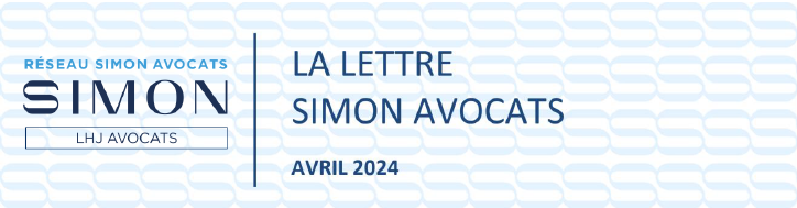 LA LETTRE DU RÉSEAU - SIMON AVOCATS - ACTUALITÉS JURIDIQUES AVRIL 2024