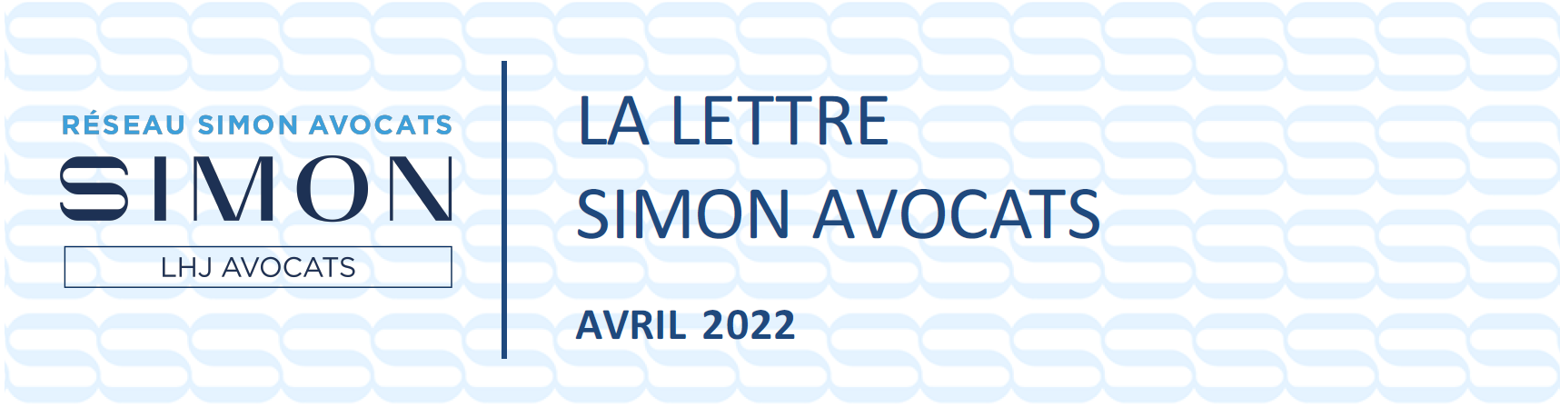  LA LETTRE DU RÉSEAU - SIMON AVOCATS - ACTUALITÉS JURIDIQUES AVRIL 2022
