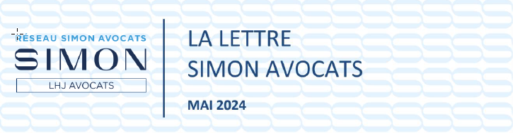 LA LETTRE DU RÉSEAU - SIMON AVOCATS - ACTUALITÉS JURIDIQUES MAI 2024