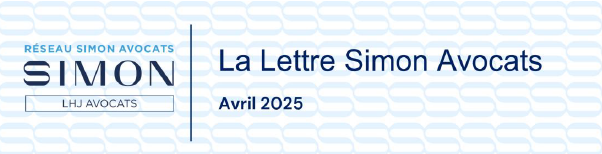 LA LETTRE DU RÉSEAU - SIMON AVOCATS - ACTUALITÉS JURIDIQUES Avril 2025