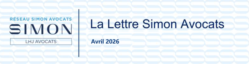LA LETTRE DU RÉSEAU - SIMON AVOCATS - ACTUALITÉS JURIDIQUES Avril 2026