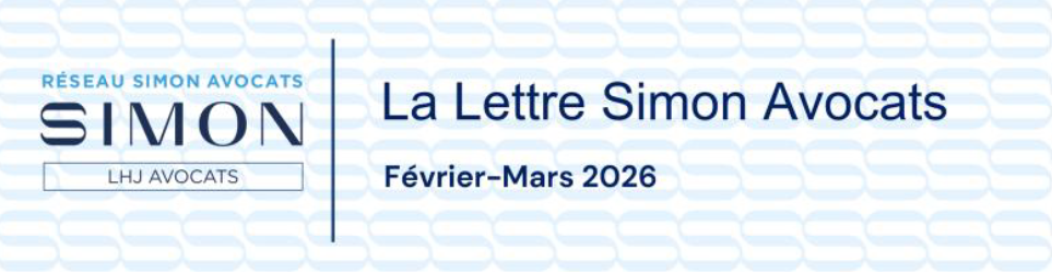 LA LETTRE DU RÉSEAU - SIMON AVOCATS - ACTUALITÉS JURIDIQUES Février-Mars 2026
