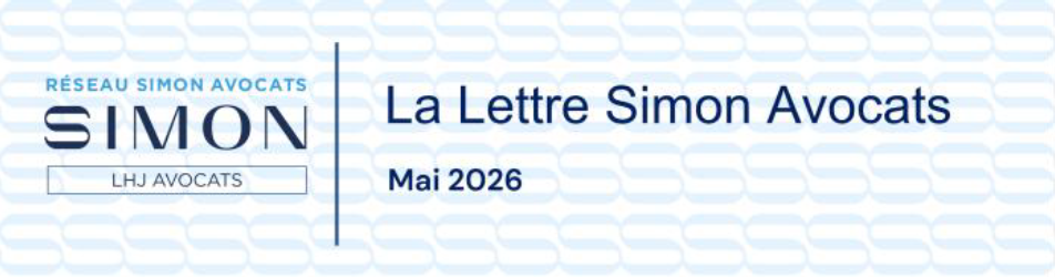 LA LETTRE DU RÉSEAU - SIMON AVOCATS - ACTUALITÉS JURIDIQUES Mai 2026