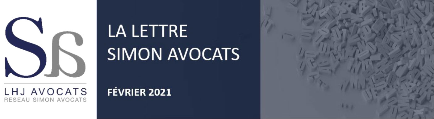  LA LETTRE DU RÉSEAU - SIMON AVOCATS - ACTUALITÉS JURIDIQUES FEVRIER 2021