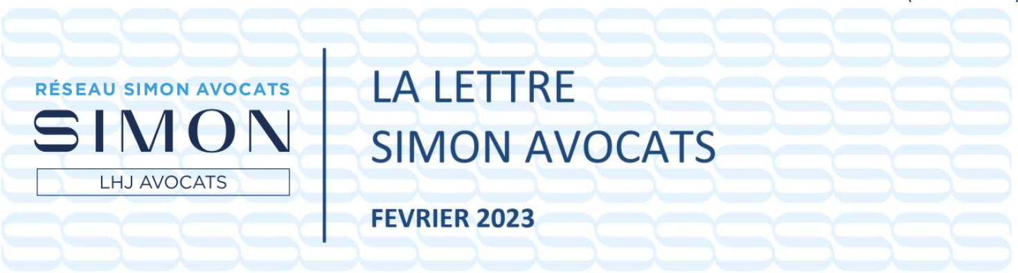 LA LETTRE DU RÉSEAU - SIMON AVOCATS - ACTUALITÉS JURIDIQUES FEVRIER 2023