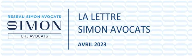 LA LETTRE DU RÉSEAU - SIMON AVOCATS - ACTUALITÉS JURIDIQUES AVRIL 2023