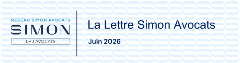 LA LETTRE DU RÉSEAU - SIMON AVOCATS - ACTUALITÉS JURIDIQUES Juin 2026